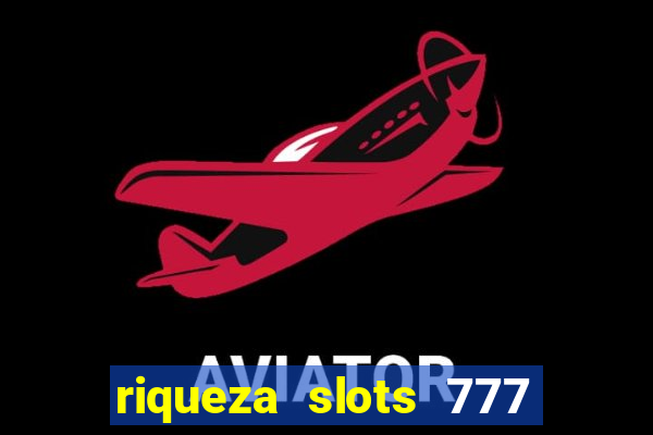 riqueza slots 777 paga mesmo